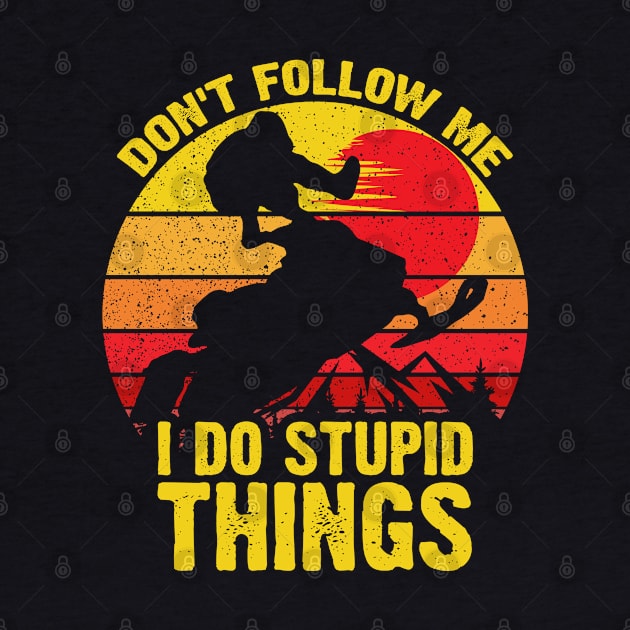 Don't Follow Me I Do Stupid Things Snowmobile by DARSHIRTS